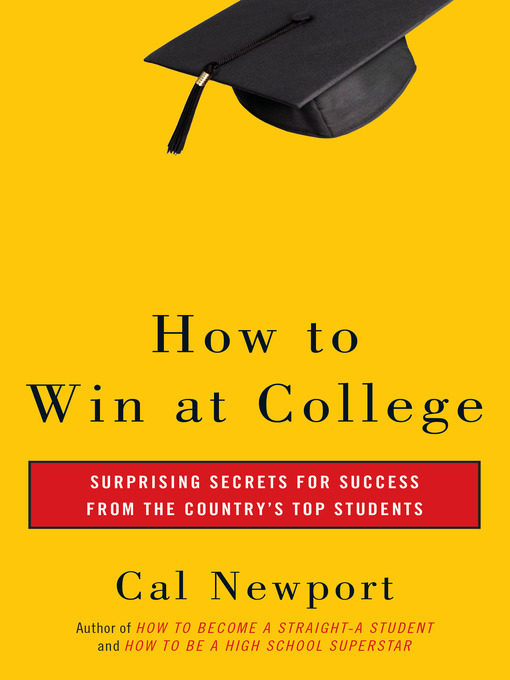 Title details for How to Win at College by Cal Newport - Available